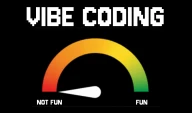 Vibe Coding Fun meter ranging from not fun to fun. Pointer pointing at not fun.